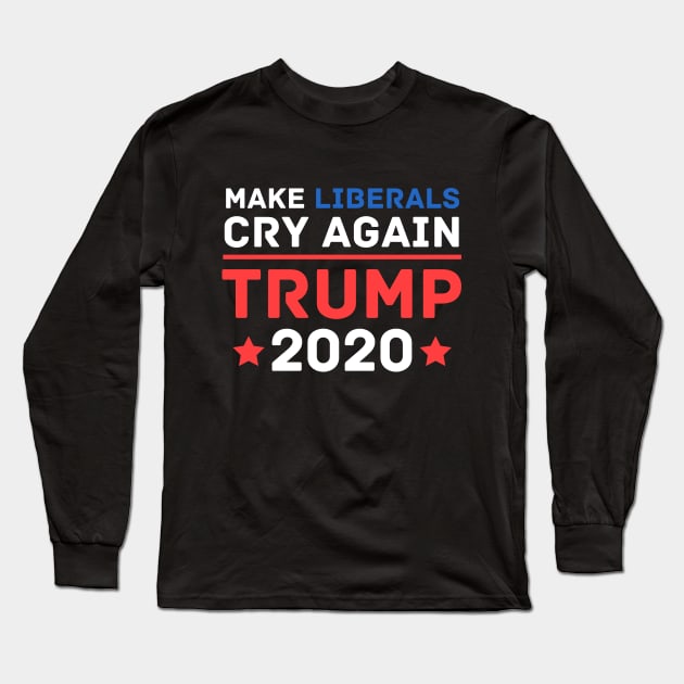 Make Liberals Cry Again Funny Trump 2020 Long Sleeve T-Shirt by 9 Turtles Project